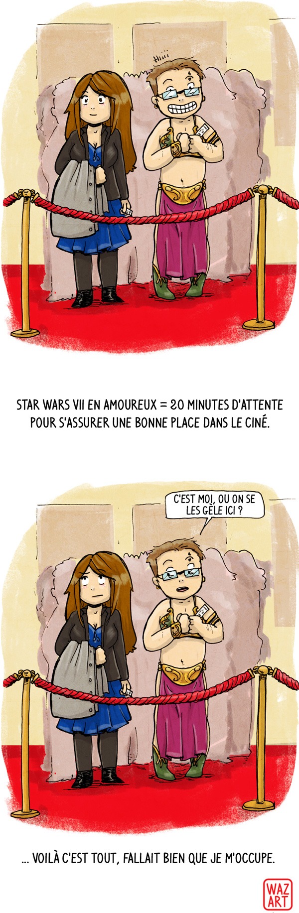 je m'auto-félicite d'avoir réussi à traîner un fan pur et dur de tout l'univers étendu de Star Wars *clapclap* (et je note que Firefox me propose de remplacer 'auto-félicite' par 'auto-excitatrice'... tout va bien) Chéridamour habillé en Leia esclave dans la file d'attente au cinéma pour le film star wars the force awakens