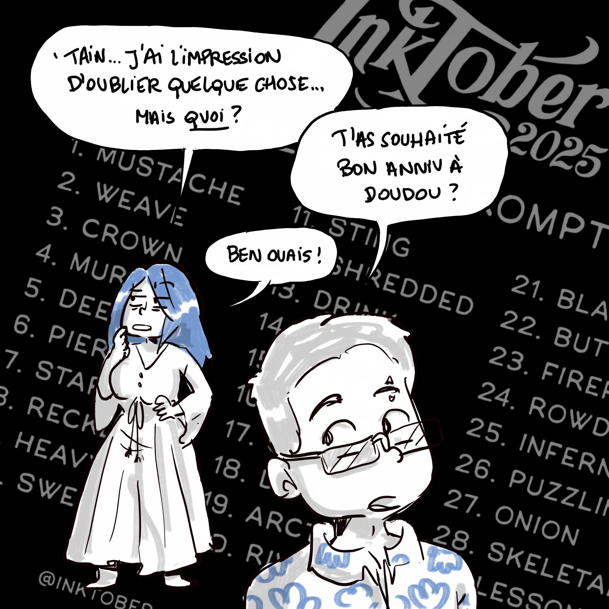 Dessin avec Waz qui dit l'air pensif 'Tain, j'ai l'impression d'oublier quelque chose... mais quoi ?' et Chéridamour qui répond 'T'as souhaité bon anniv à Doudou ?', Waz qui répond 'ben ouais !', et la liste de thèmes Inktober en arrière-plan